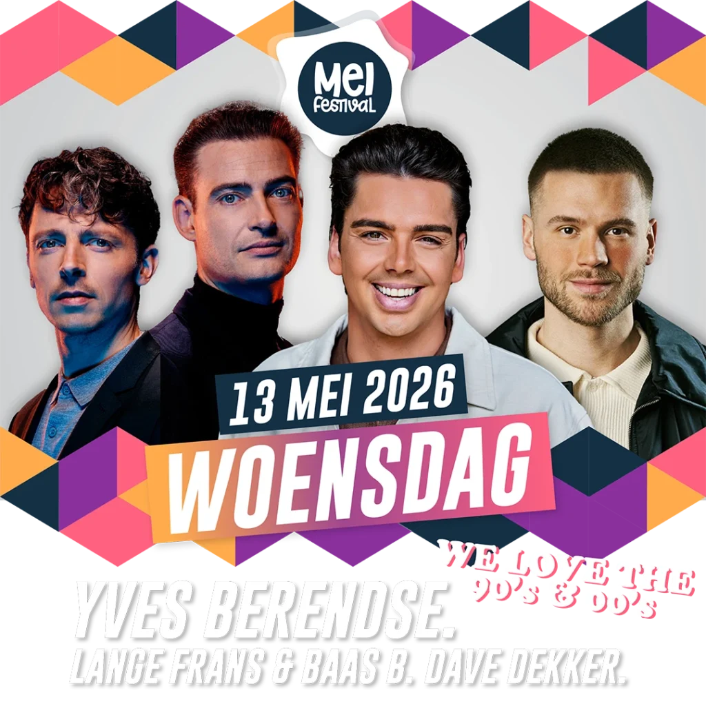 Meifestival woensdag - Yves Berendse, Lange Frans en Baas B, Dave Dekker, We love the 90’s en 00’s met DJ Merijn en Toine