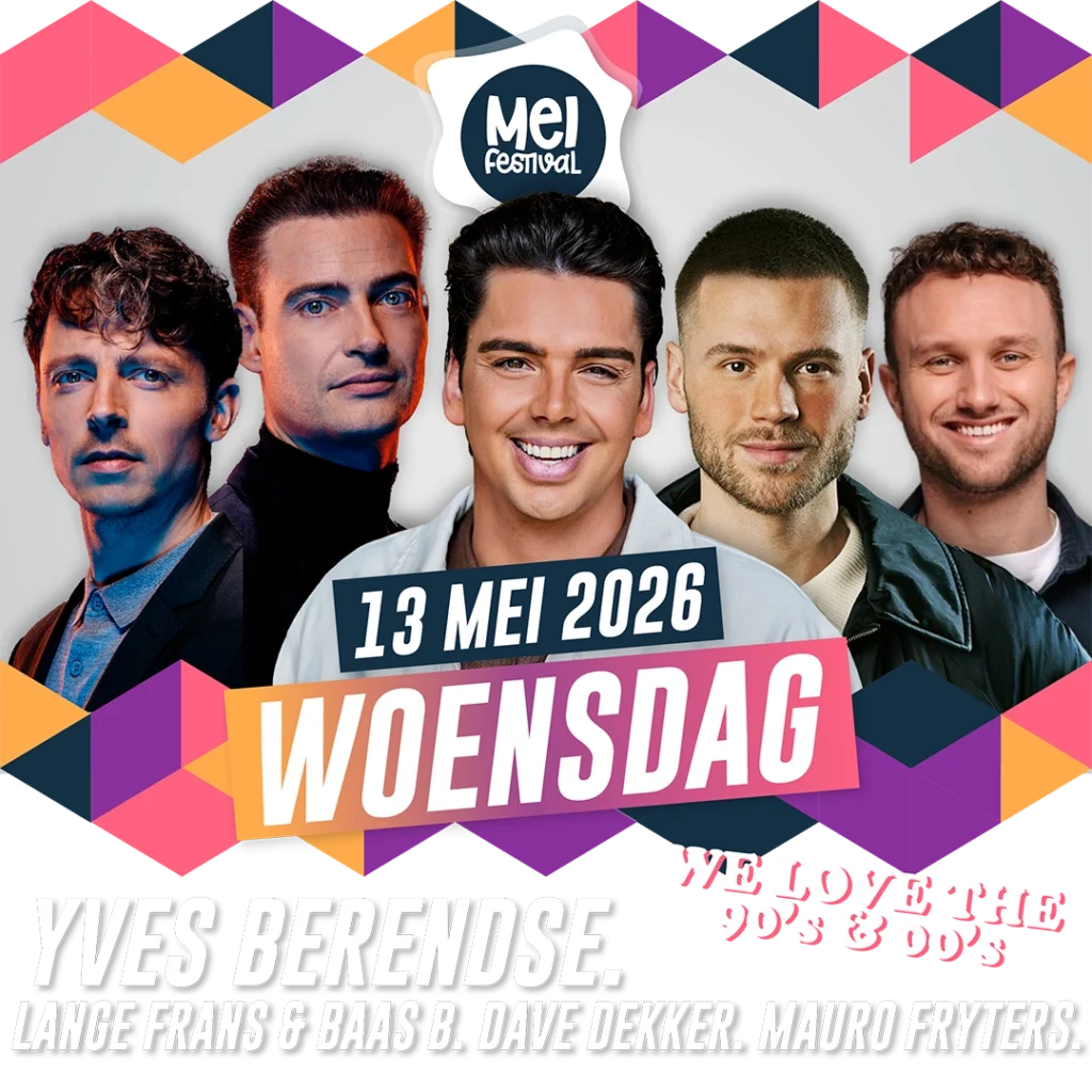 Meifestival woensdag - Yves Berendse, Lange Frans en Baas B, Dave Dekker, We love the 90’s en 00’s met DJ Merijn en Toine Mauro Fryters